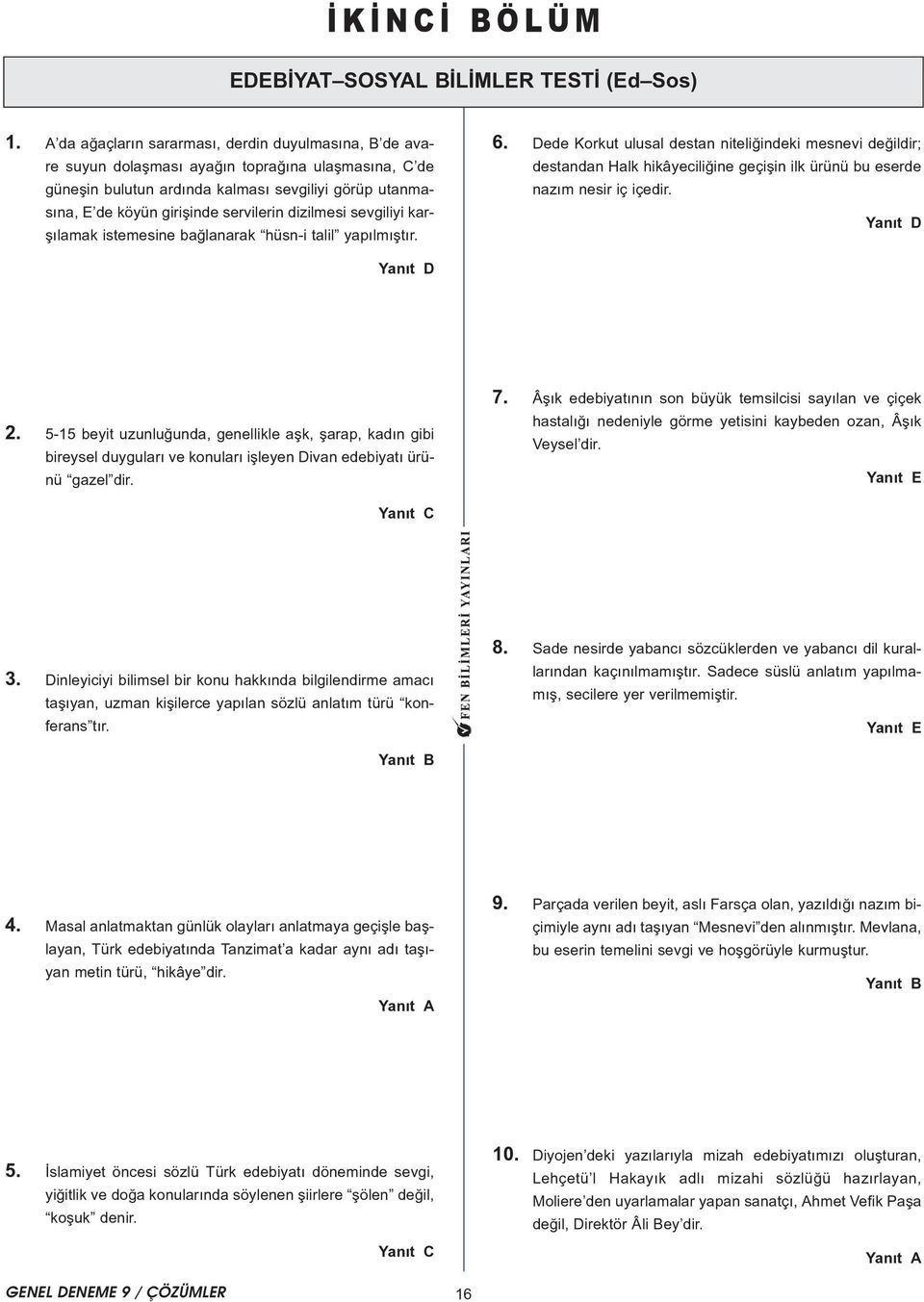 dizilmesi sevgiliyi karþýlamak istemesine baðlanarak hüsn-i talil yapýlmýþtýr. 6.