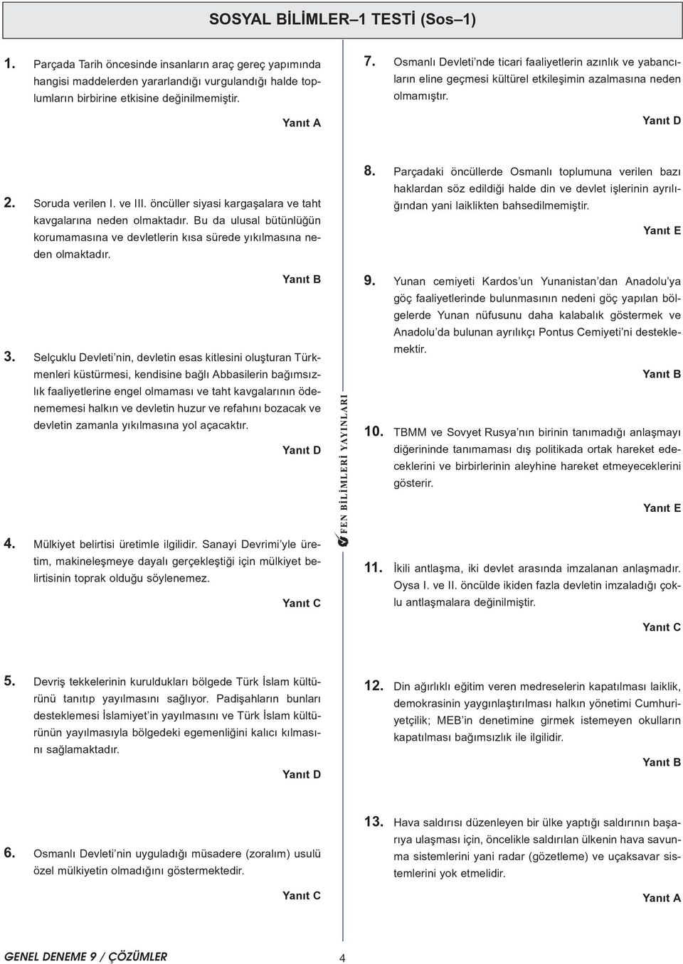 öncüller siyasi kargaþalara ve taht kavgalarýna neden olmaktadýr. Bu da ulusal bütünlüðün korumamasýna ve devletlerin kýsa sürede yýkýlmasýna neden olmaktadýr. 3.