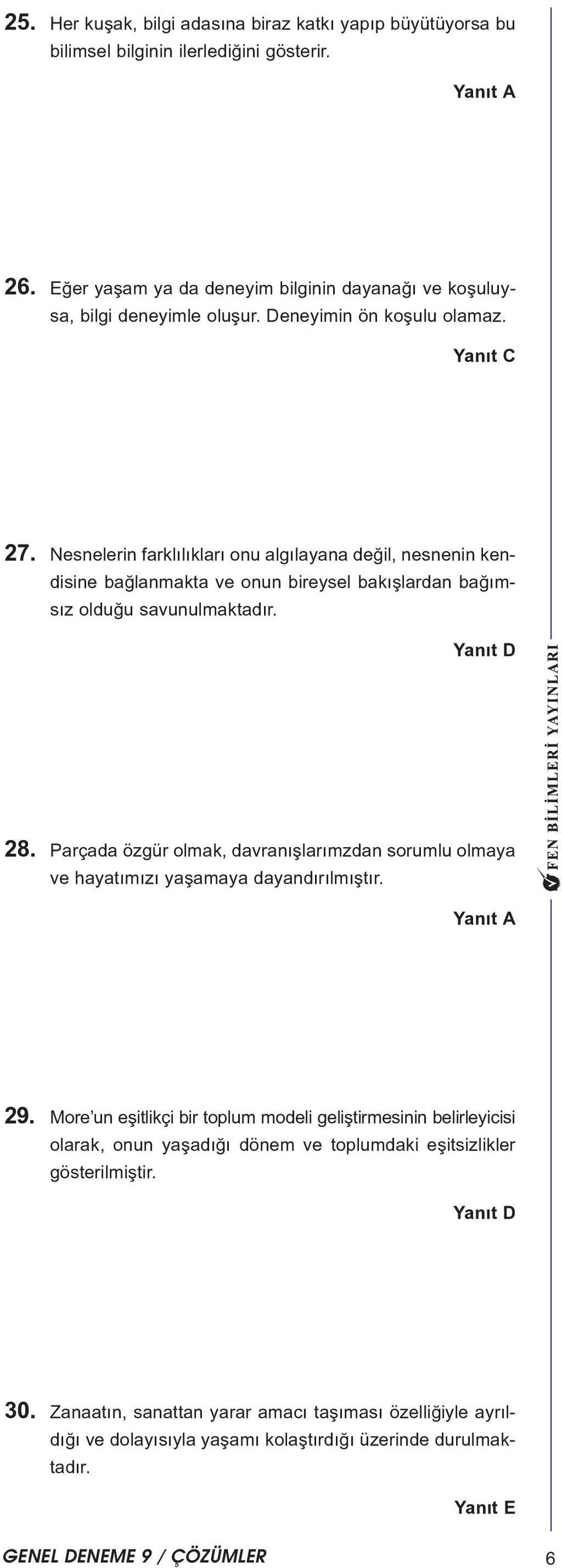 Nesnelerin farklýlýklarý onu algýlayana deðil, nesnenin kendisine baðlanmakta ve onun bireysel bakýþlardan baðýmsýz olduðu savunulmaktadýr. 8.