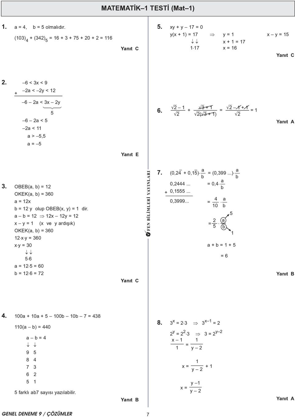 OBEB(a, b) = 1 OKEK(a, b) = 360 a = 1x b = 1 y olup OBEB(x, y) = 1 dir. a b = 1 1x 1y = 1 x y = 1 (x ve y ardýþýk) OKEK(a, b) = 360 1 x y = 360 x y = 30 5 6 a = 1 5 = 60 b = 1 6 = 7 0,444.