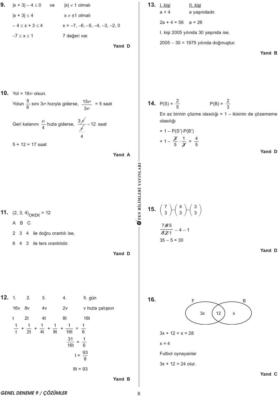 Yolun 5 6 sýný 3v hýzýyla giderse, Geri kalanýný v 4 hýzla giderse, 5 + 1 = 17 saat 15v 3v 3 ν ν 4 = 5 saat = 1 saat 14.