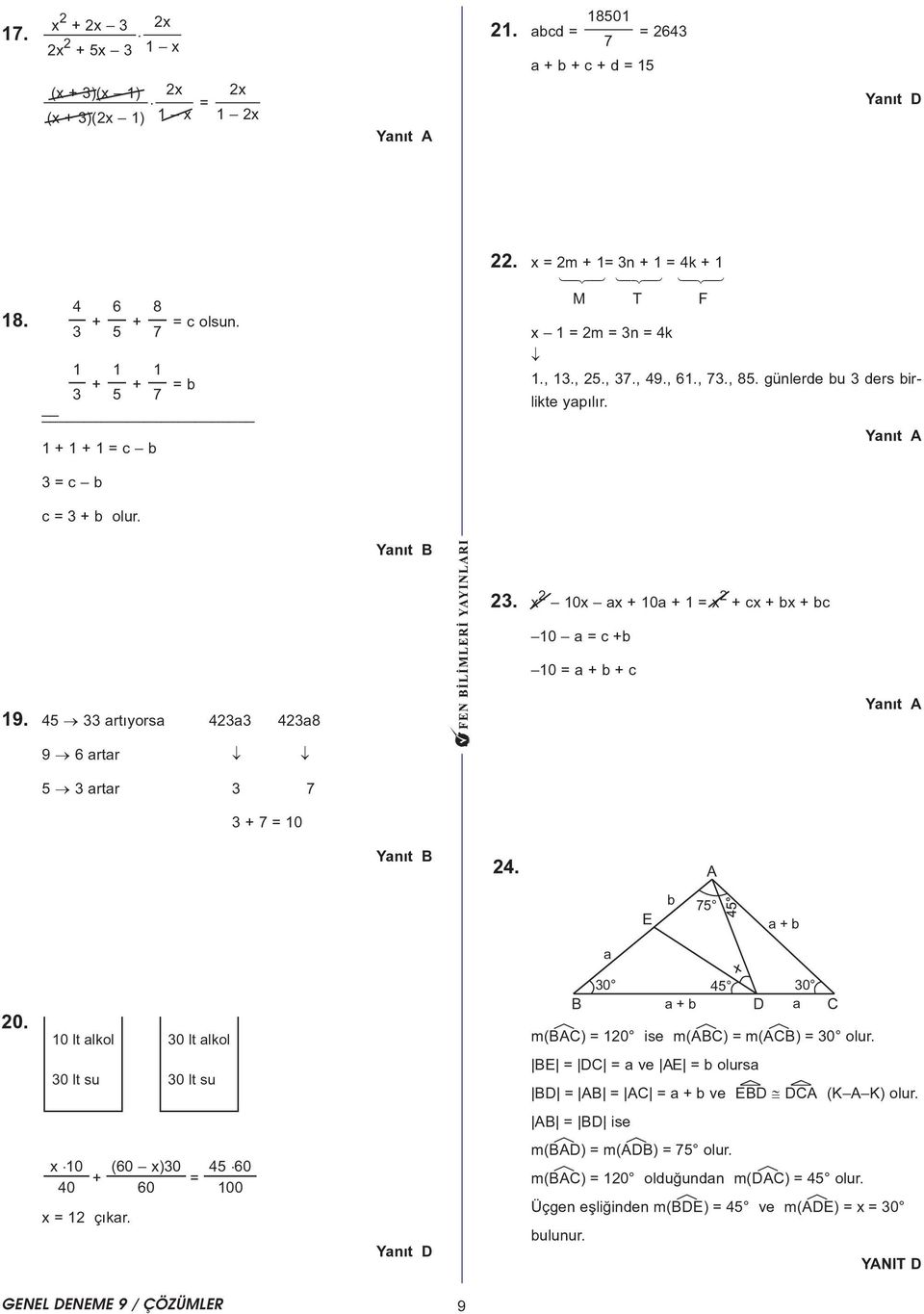 45 33 artýyorsa 43a3 43a8 9 6 artar 5 3 artar 3 7 3 + 7 = 10 4. A E b 75 a + b a 0. 10 lt alkol 30 lt su 30 lt alkol 30 lt su 30 45 30 B a + b D a C m(béac) = 10 ise m(aébc) = m(aécb) = 30 olur.