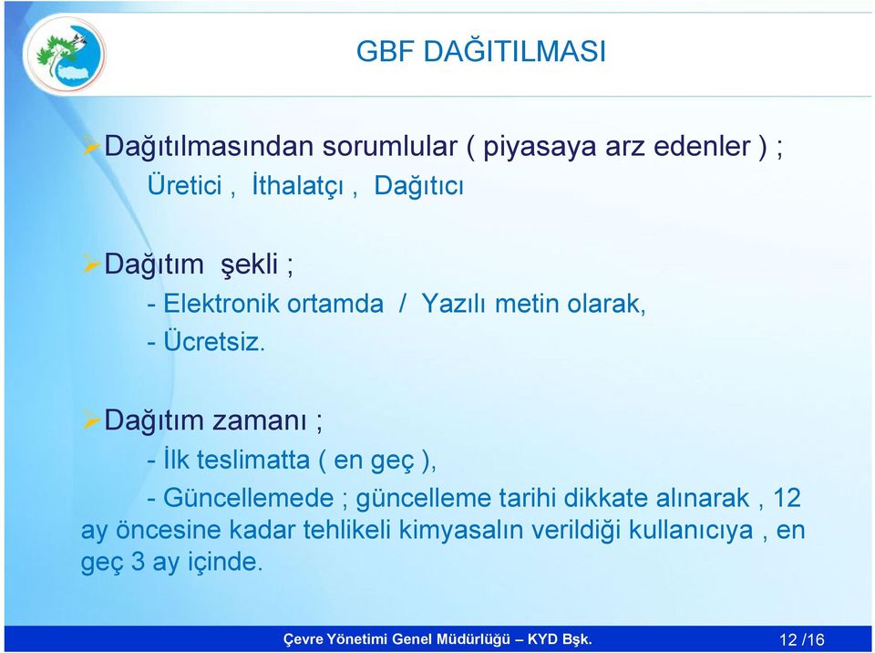 Dağıtım zamanı ; - İlk teslimatta ( en geç ), - Güncellemede ; güncelleme tarihi dikkate