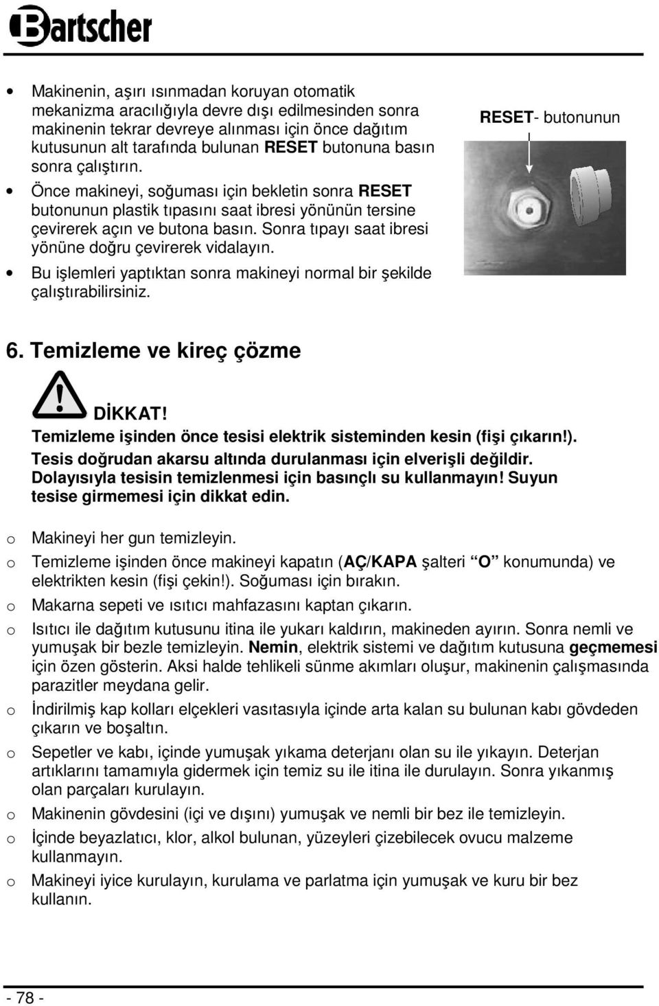 Sonra tıpayı saat ibresi yönüne doğru çevirerek vidalayın. Bu işlemleri yaptıktan sonra makineyi normal bir şekilde çalıştırabilirsiniz. RESET- butonunun 6.