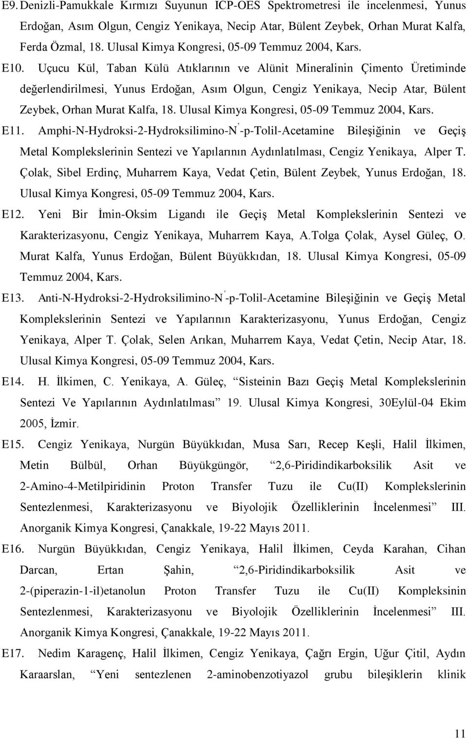 Uçucu Kül, Taban Külü Atıklarının ve Alünit Mineralinin Çimento Üretiminde değerlendirilmesi, Yunus Erdoğan, Asım Olgun, Cengiz Yenikaya, Necip Atar, Bülent Zeybek, Orhan Murat Kalfa, 18.