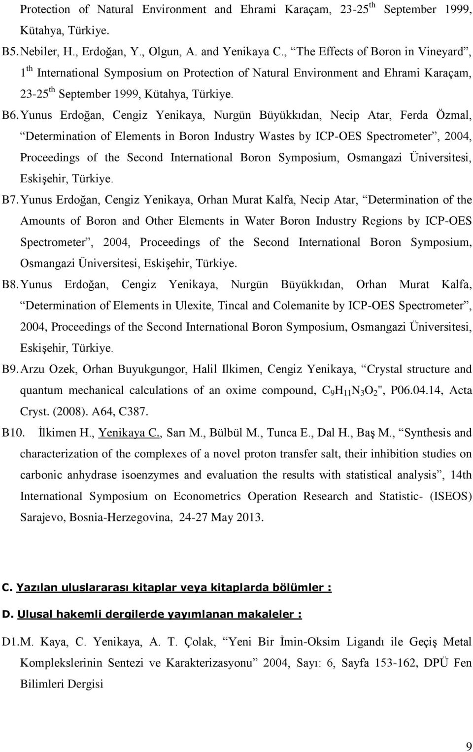 Yunus Erdoğan, Cengiz Yenikaya, Nurgün Büyükkıdan, Necip Atar, Ferda Özmal, Determination of Elements in Boron Industry Wastes by ICP-OES Spectrometer, 2004, Proceedings of the Second International