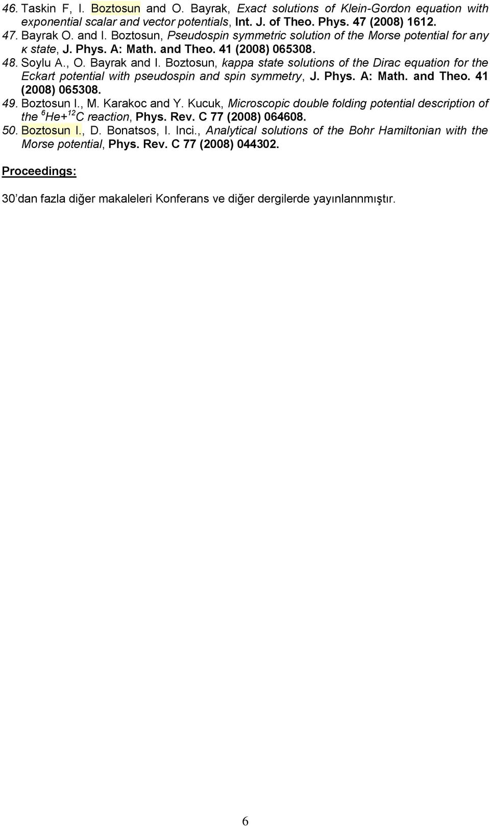 Boztosun, kappa state solutions of the Dirac equation for the Eckart potential with pseudospin and spin symmetry, J. Phys. A: Math. and Theo. 41 (2008) 065308. 49. Boztosun I., M. Karakoc and Y.