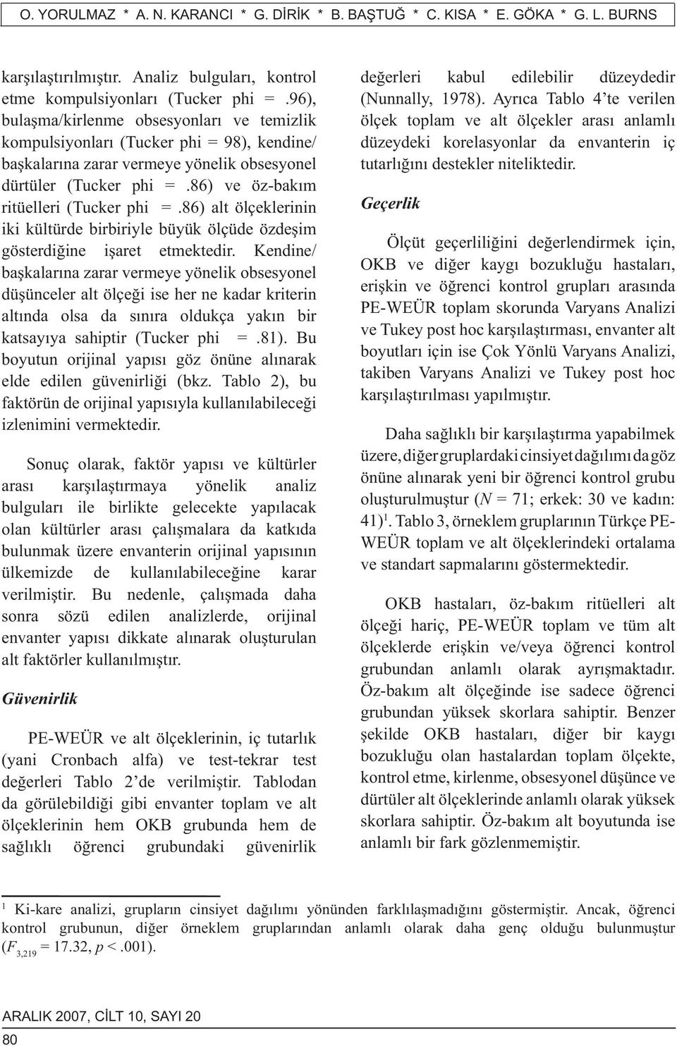 86) alt ölçeklerinin iki kültürde birbiriyle büyük ölçüde özdeşim gösterdiğine işaret etmektedir.