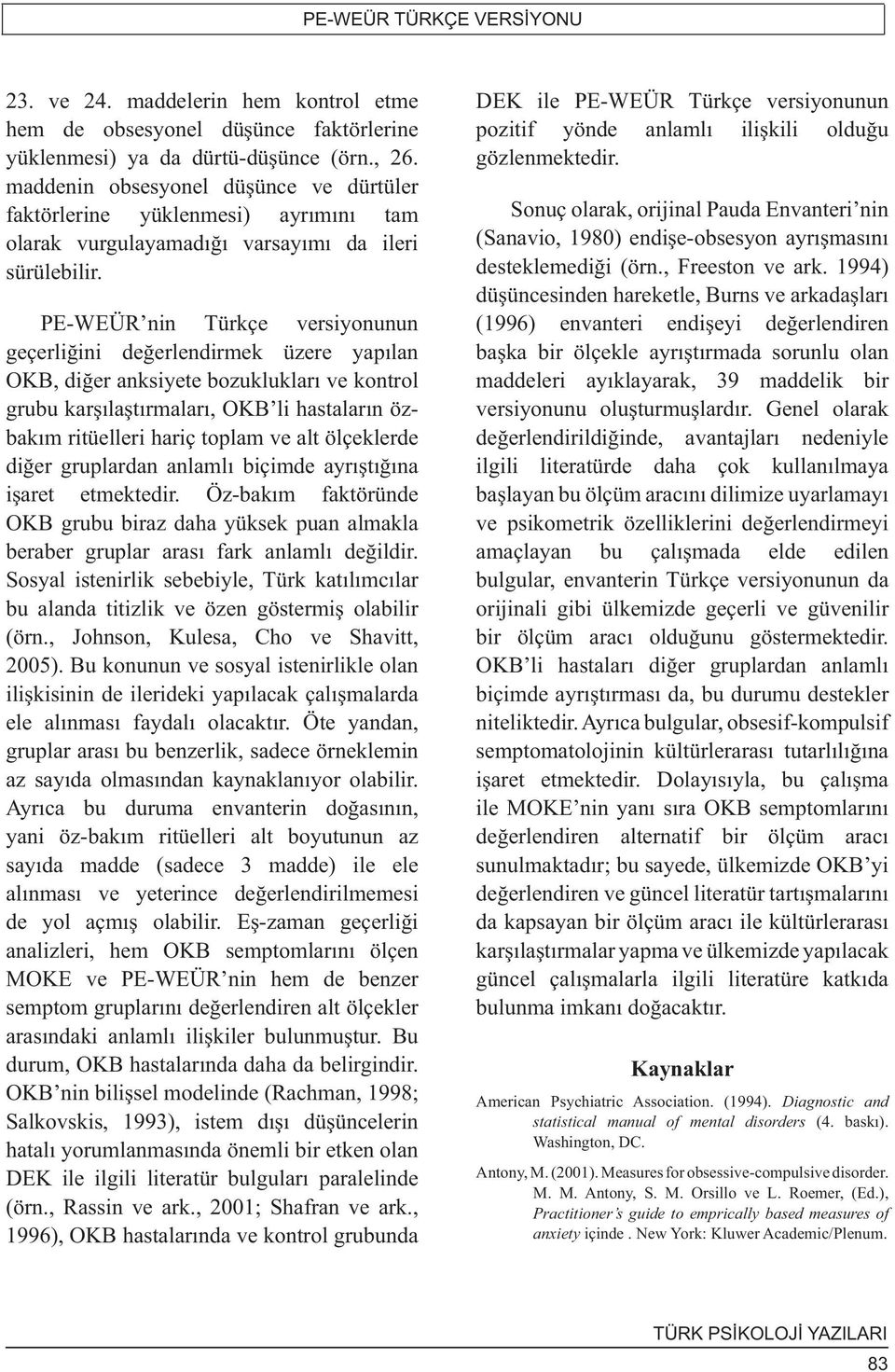 PE-WEÜR nin Türkçe versiyonunun geçerliğini değerlendirmek üzere yapılan OKB, diğer anksiyete bozuklukları ve kontrol grubu karşılaştırmaları, OKB li hastaların özbakım ritüelleri hariç toplam ve alt