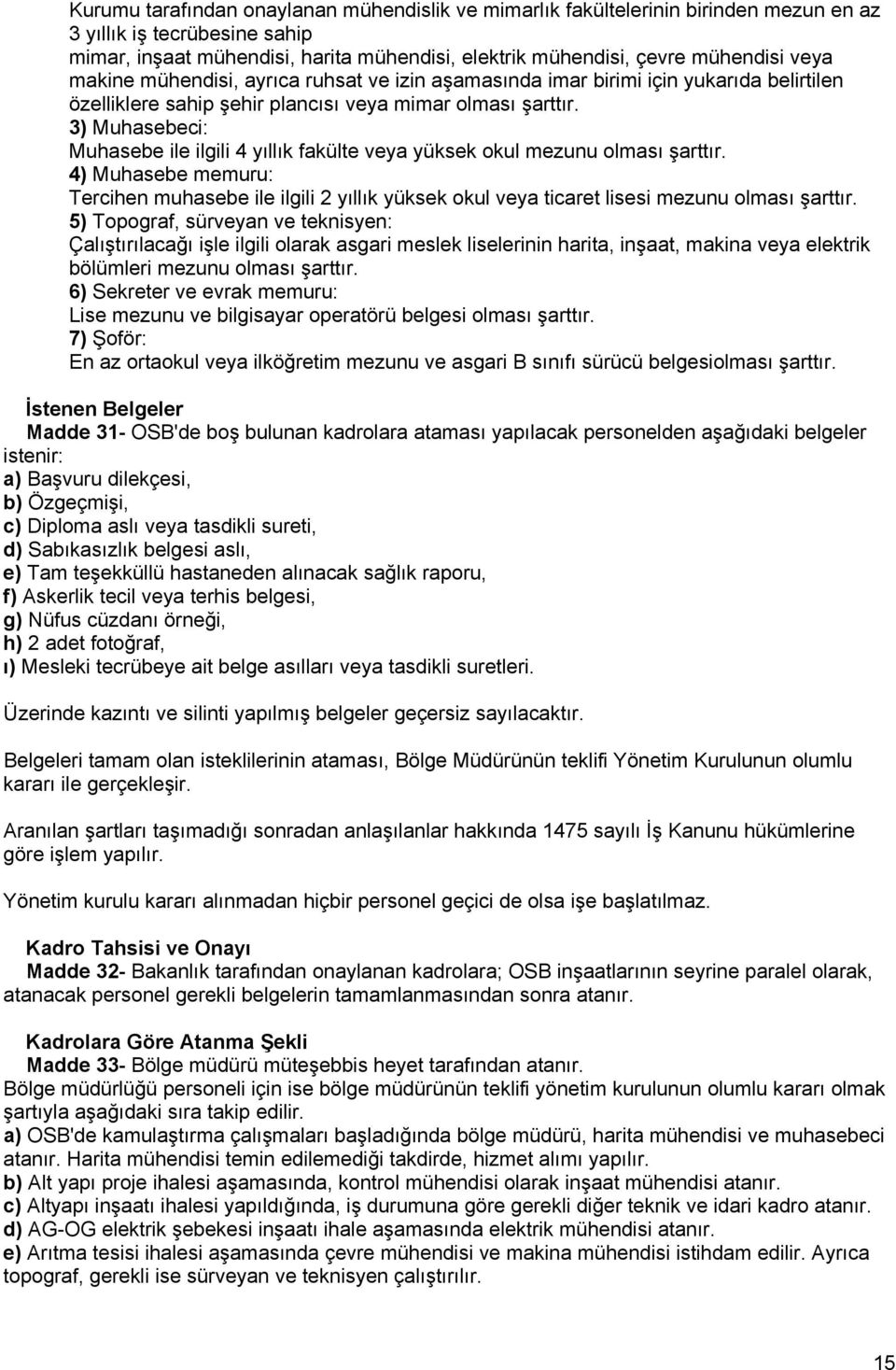 3) Muhasebeci: Muhasebe ile ilgili 4 yıllık fakülte veya yüksek okul mezunu olması şarttır.