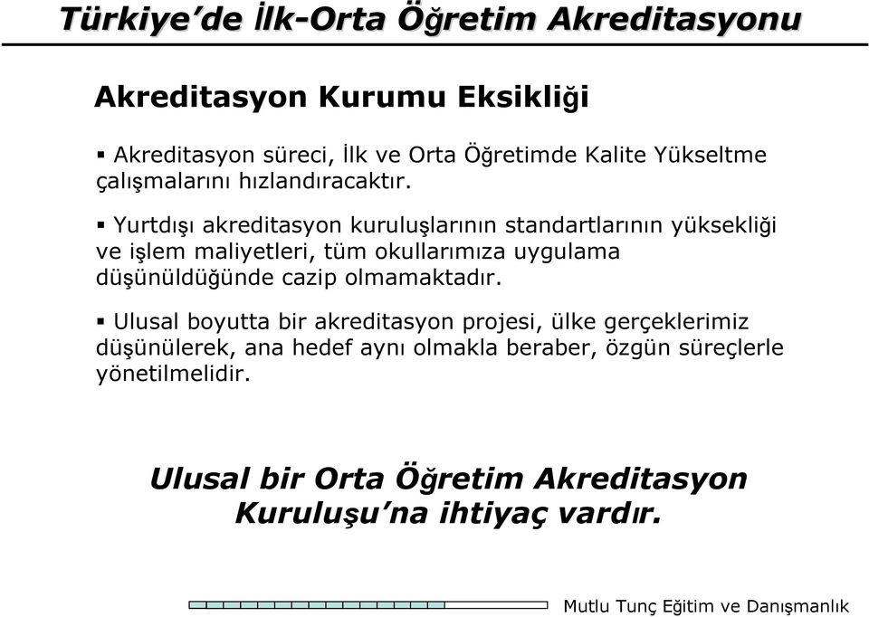 Yurtdışı akreditasyon kuruluşlarının standartlarının yüksekliği ve işlem maliyetleri, tüm okullarımıza uygulama düşünüldüğünde