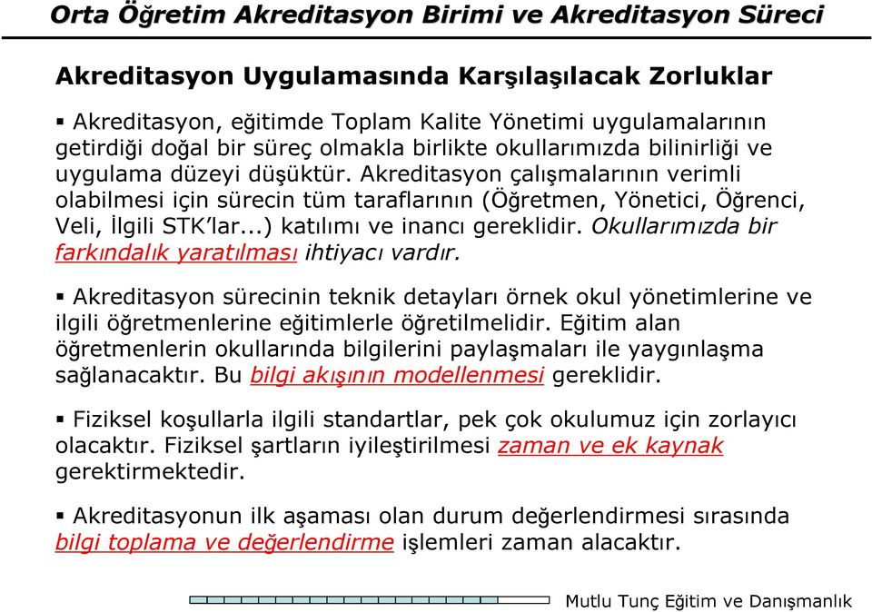 ..) katılımı ve inancı gereklidir. Okullarımızda bir farkındalık yaratılması ihtiyacı vardır.