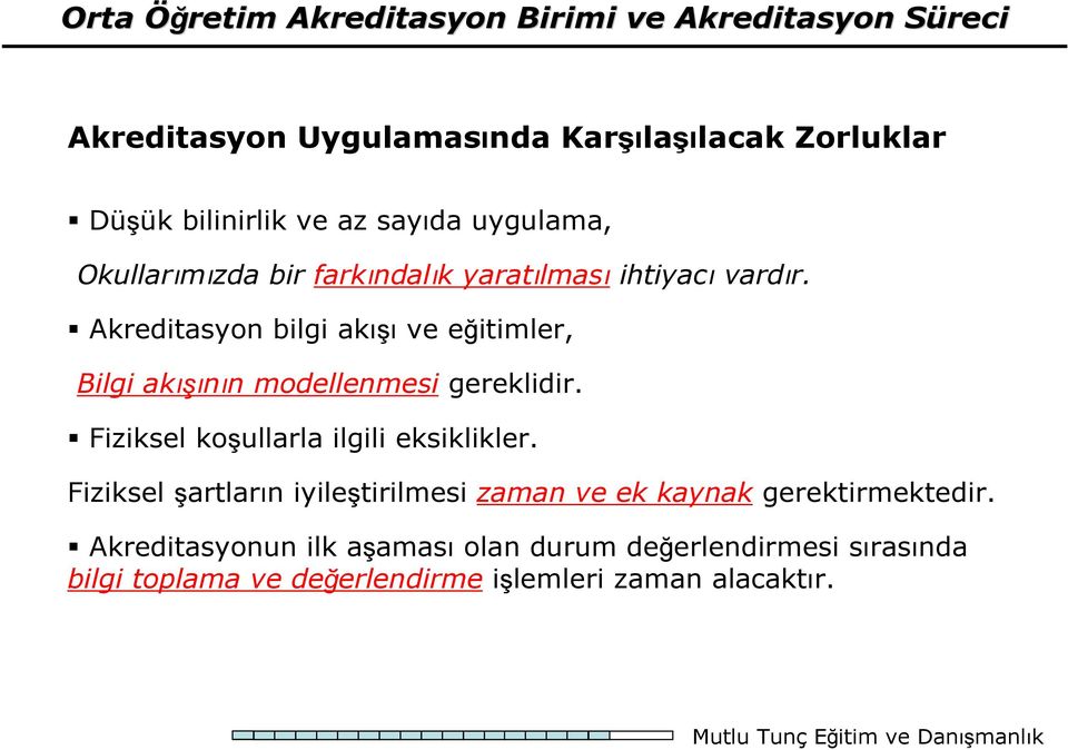 Akreditasyon bilgi akışı ve eğitimler, Bilgi akışının modellenmesi gereklidir. Fiziksel koşullarla ilgili eksiklikler.