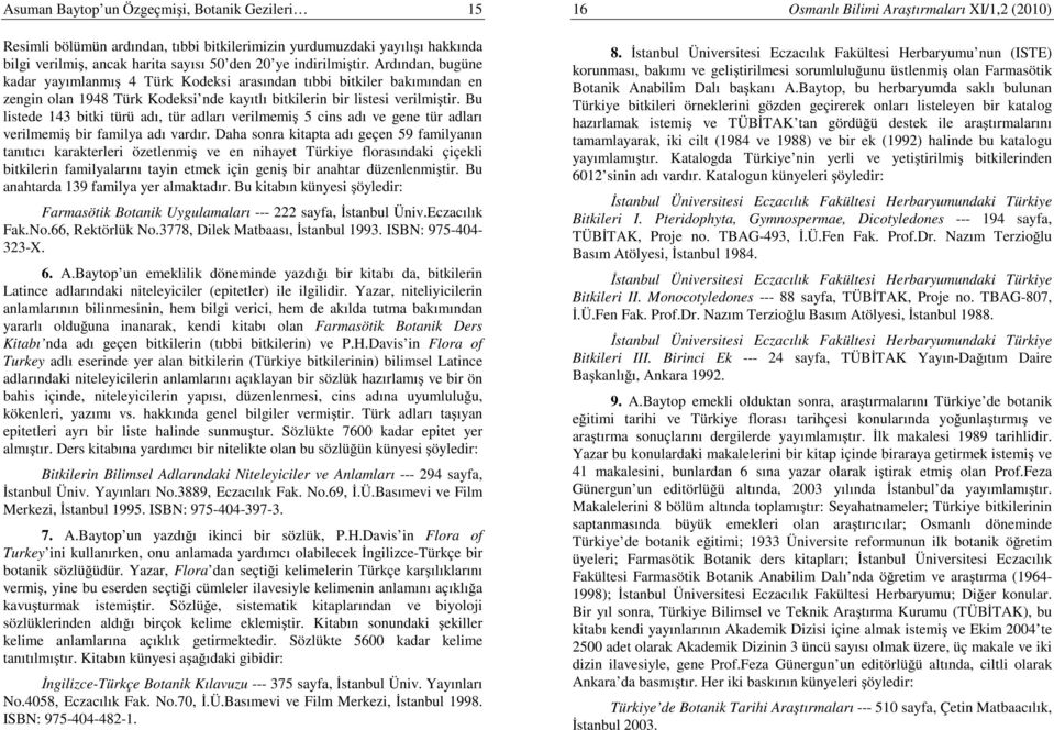 Bu listede 143 bitki türü adı, tür adları verilmemiş 5 cins adı ve gene tür adları verilmemiş bir familya adı vardır.