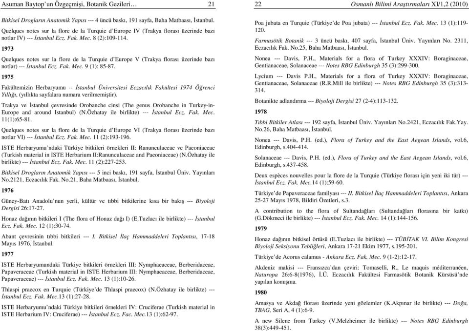 1973 Quelques notes sur la flore de la Turquie d Europe V (Trakya florası üzerinde bazı notlar) --- İstanbul Ecz. Fak. Mec. 9 (1): 85-87.