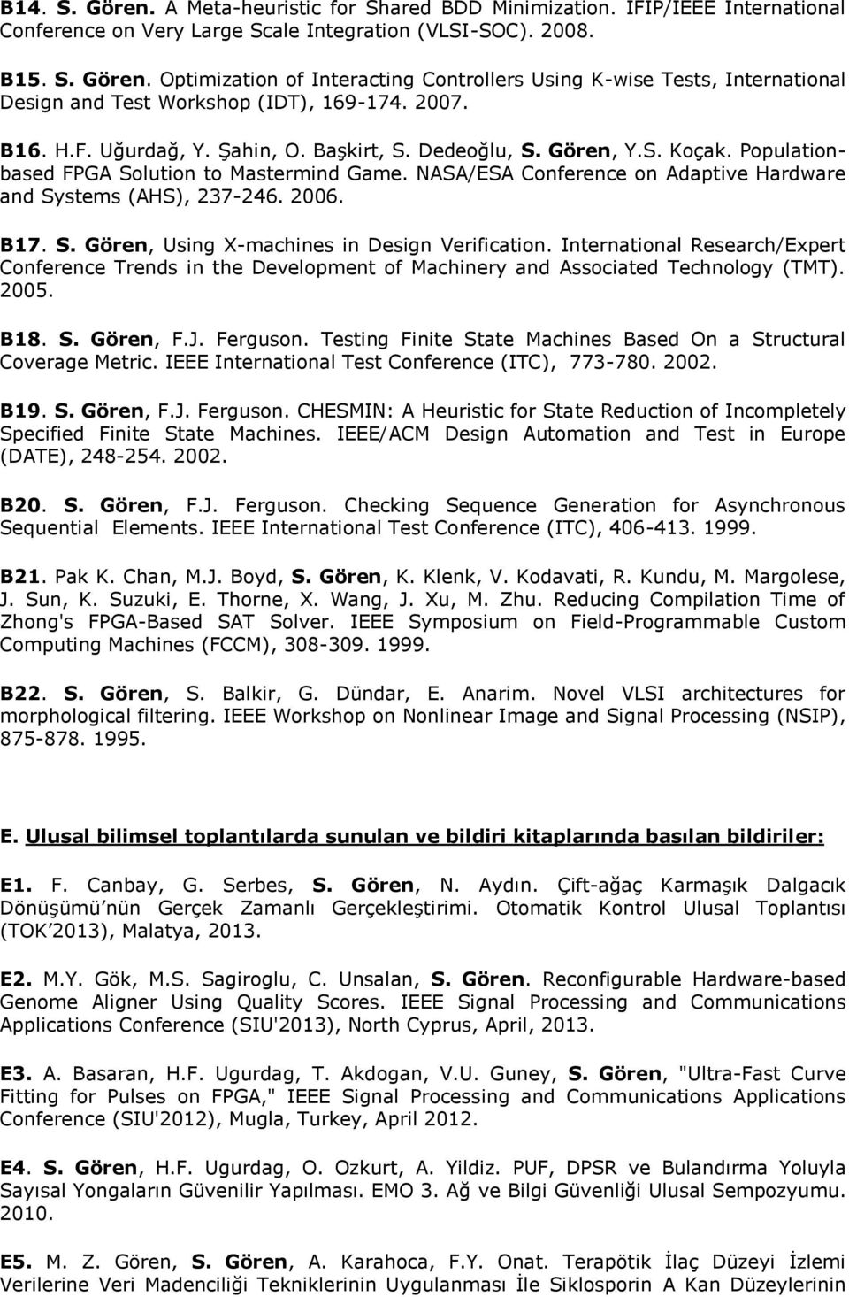 2006. B17. S. Gören, Using X-machines in Design Verification. International Research/Expert Conference Trends in the Development of Machinery and Associated Technology (TMT). 2005. B18. S. Gören, F.J.