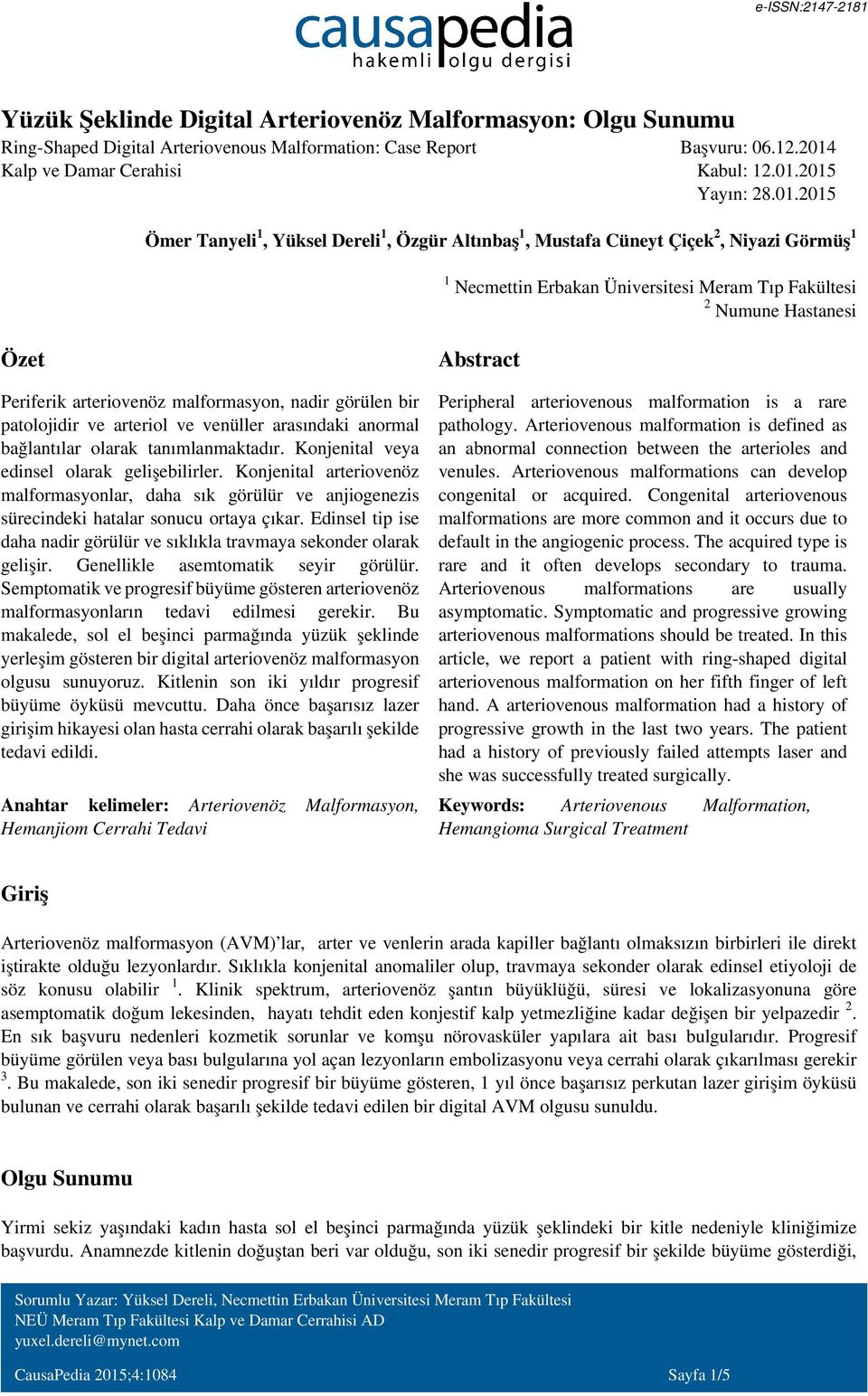 2015 Yayın: 28.01.2015 Ömer Tanyeli 1, Yüksel Dereli 1, Özgür Altınbaş 1, Mustafa Cüneyt Çiçek 2, Niyazi Görmüş 1 1 Necmettin Erbakan Üniversitesi Meram Tıp Fakültesi 2 Numune Hastanesi Özet