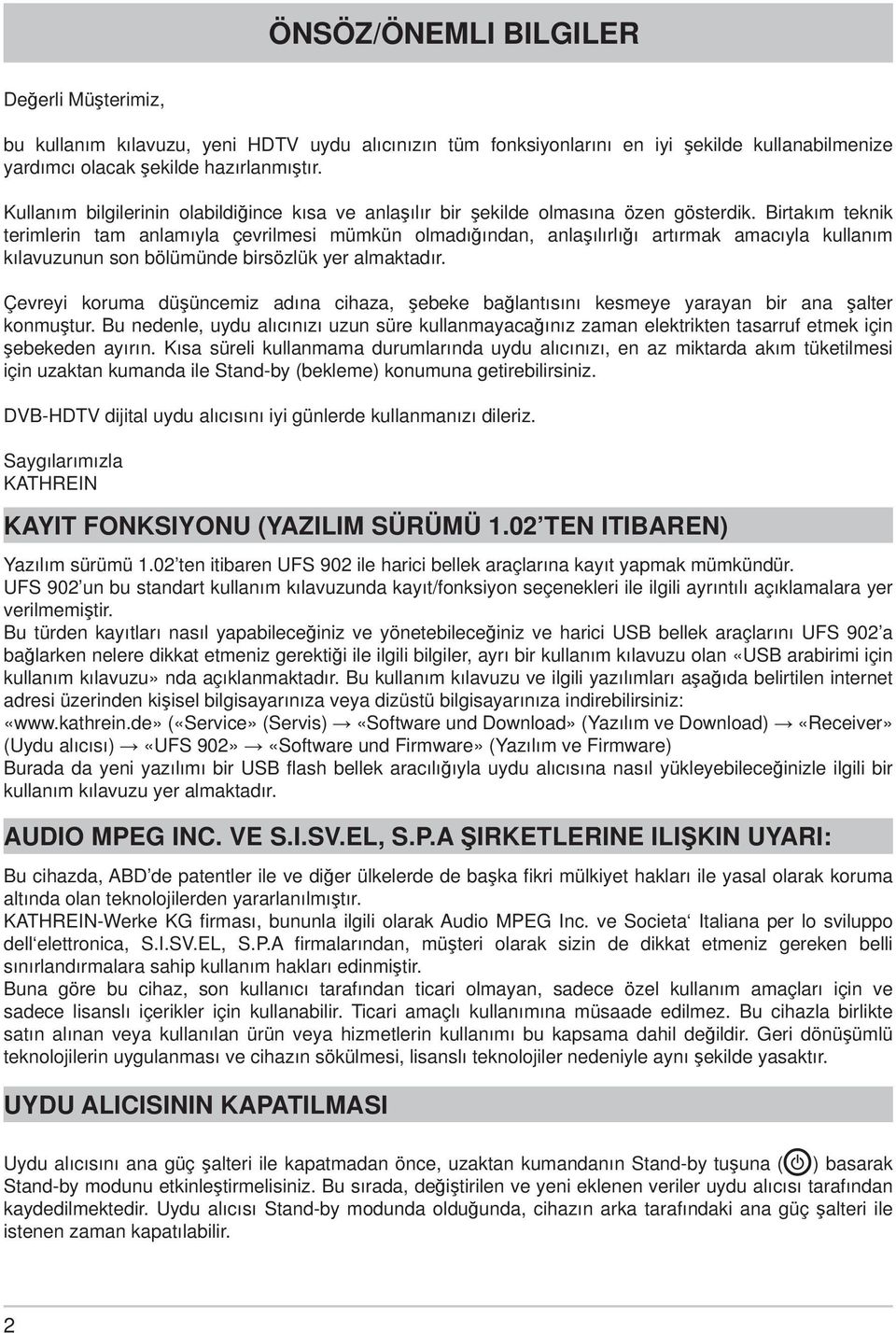 Birtakım teknik terimlerin tam anlamıyla çevrilmesi mümkün olmadığından, anlaşılırlığı artırmak amacıyla kullanım kılavuzunun son bölümünde birsözlük yer almaktadır.