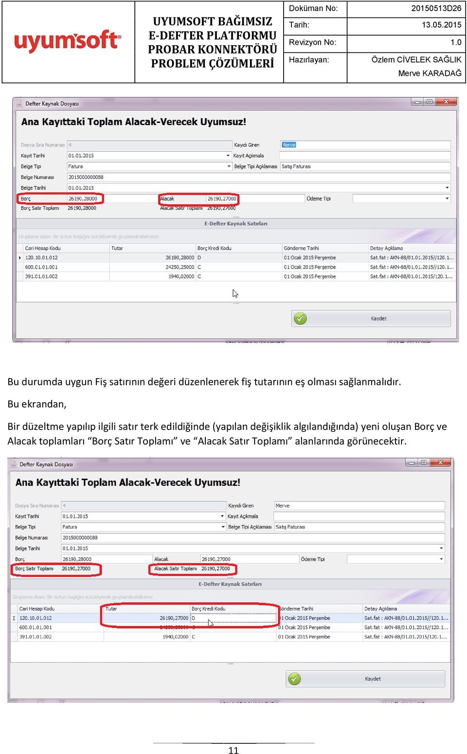 Bu ekrandan, Bir düzeltme yapılıp ilgili satır terk edildiğinde (yapılan