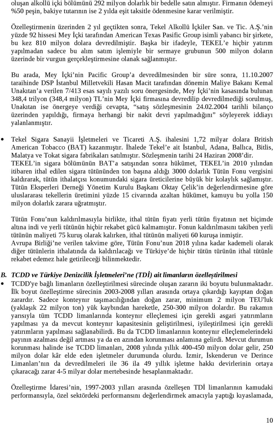 nin yüzde 92 hissesi Mey İçki tarafından American Texas Pasific Group isimli yabancı bir şirkete, bu kez 810 milyon dolara devredilmiştir.