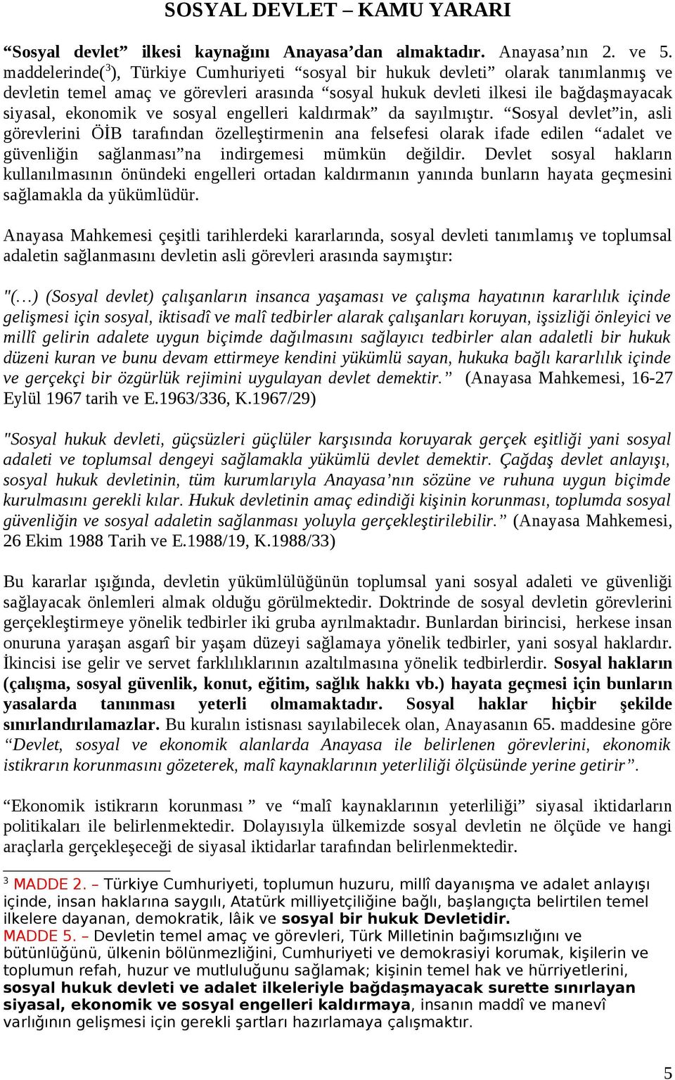 sosyal engelleri kaldırmak da sayılmıştır.