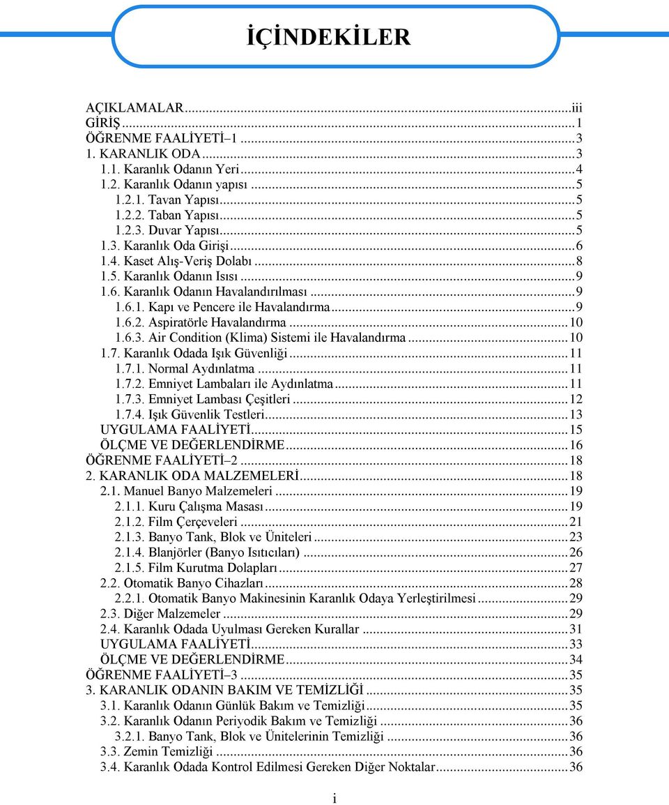 .. 9 1.6.2. Aspiratörle Havalandırma... 10 1.6.3. Air Condition (Klima) Sistemi ile Havalandırma... 10 1.7. Karanlık Odada IĢık Güvenliği... 11 1.7.1. Normal Aydınlatma... 11 1.7.2. Emniyet Lambaları ile Aydınlatma.