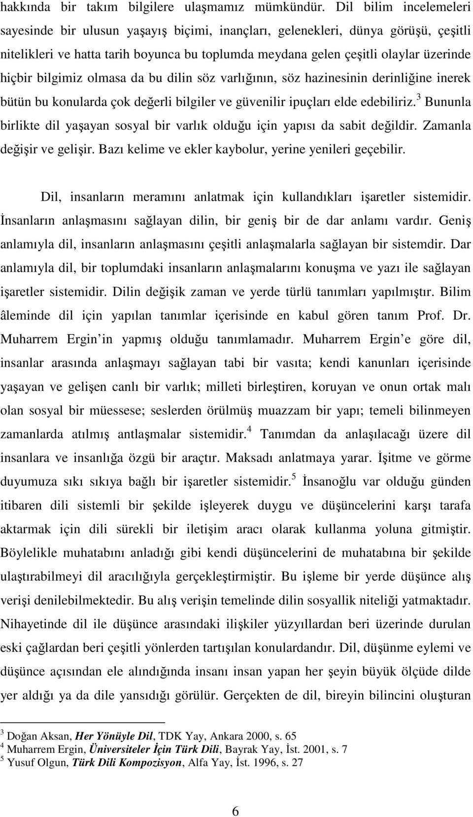 bilgimiz olmasa da bu dilin söz varlığının, söz hazinesinin derinliğine inerek bütün bu konularda çok değerli bilgiler ve güvenilir ipuçları elde edebiliriz.