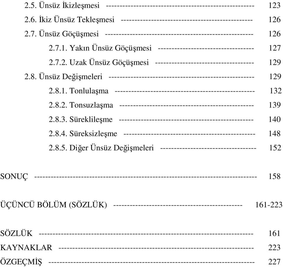 8. Ünsüz Değişmeleri ----------------------------------------------------- 129 2.8.1. Tonlulaşma --------------------------------------------------- 132 2.8.2. Tonsuzlaşma ------------------------------------------------- 139 2.