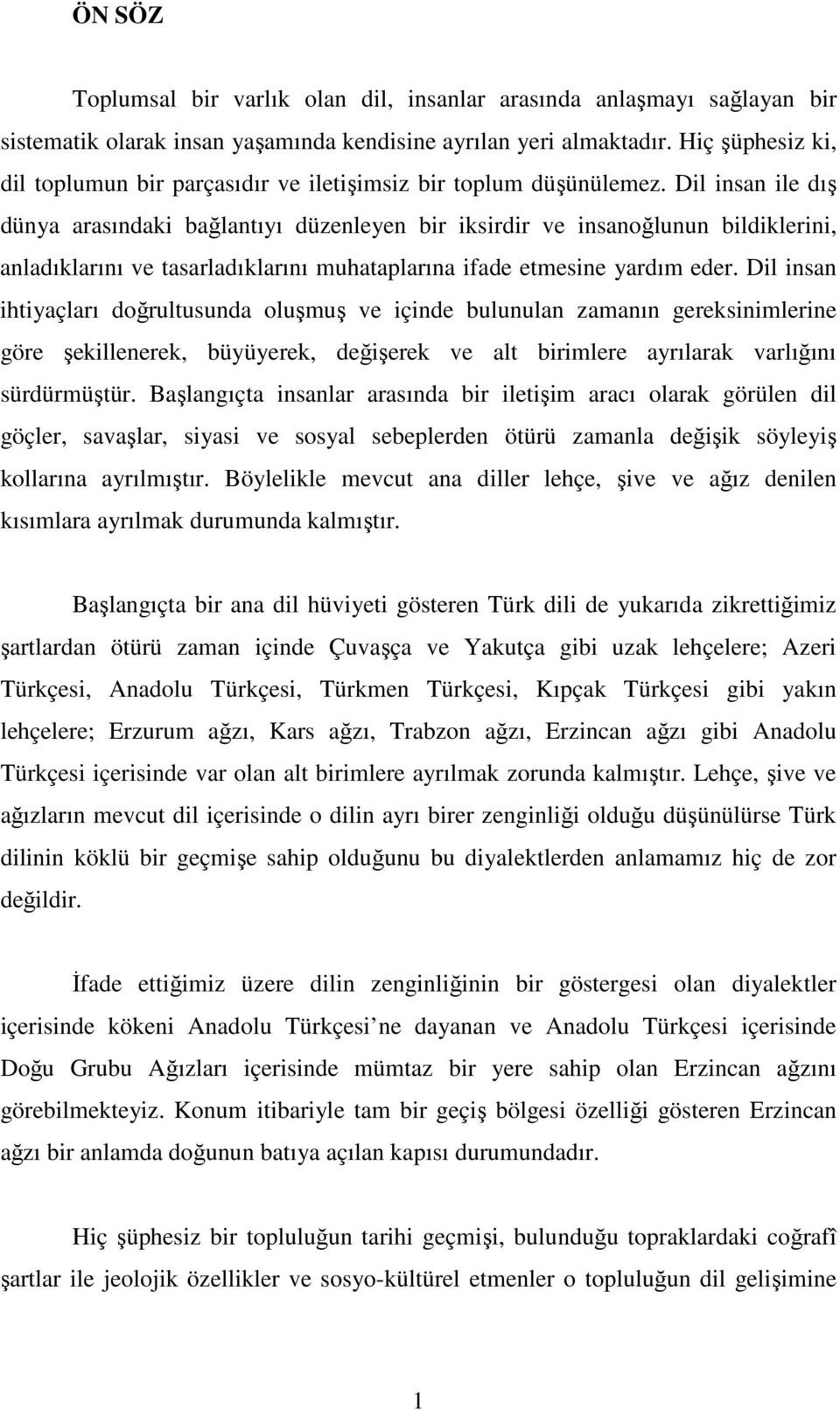 Dil insan ile dış dünya arasındaki bağlantıyı düzenleyen bir iksirdir ve insanoğlunun bildiklerini, anladıklarını ve tasarladıklarını muhataplarına ifade etmesine yardım eder.