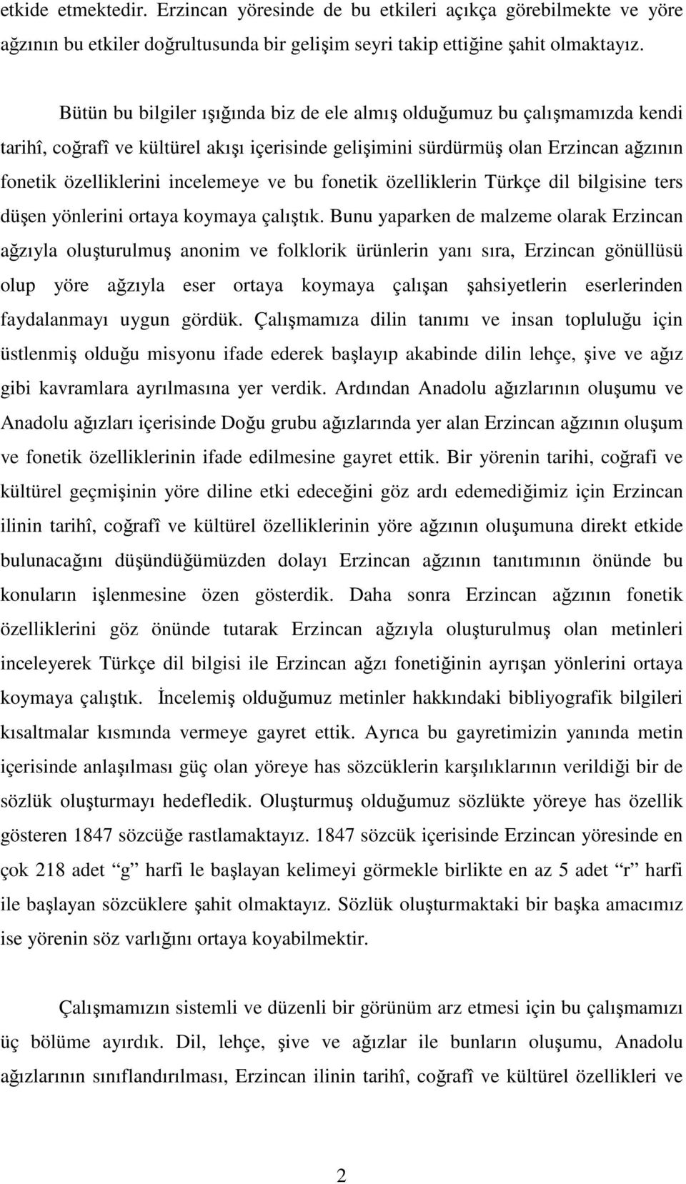 bu fonetik özelliklerin Türkçe dil bilgisine ters düşen yönlerini ortaya koymaya çalıştık.