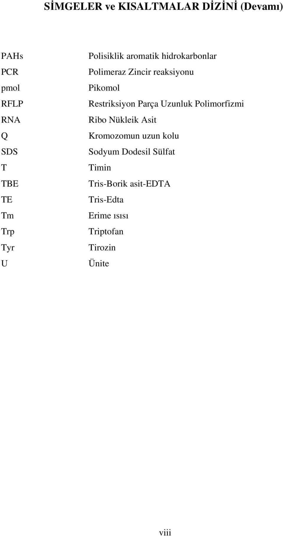 Restriksiyon Parça Uzunluk Polimorfizmi Ribo Nükleik Asit Kromozomun uzun kolu