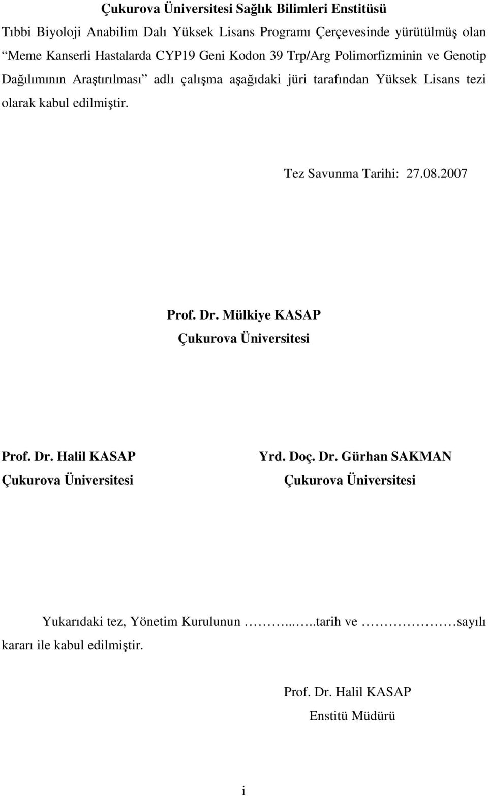 olarak kabul edilmiştir. Tez Savunma Tarihi: 27.08.2007 Prof. Dr. Mülkiye KASAP Çukurova Üniversitesi Prof. Dr. Halil KASAP Çukurova Üniversitesi Yrd.