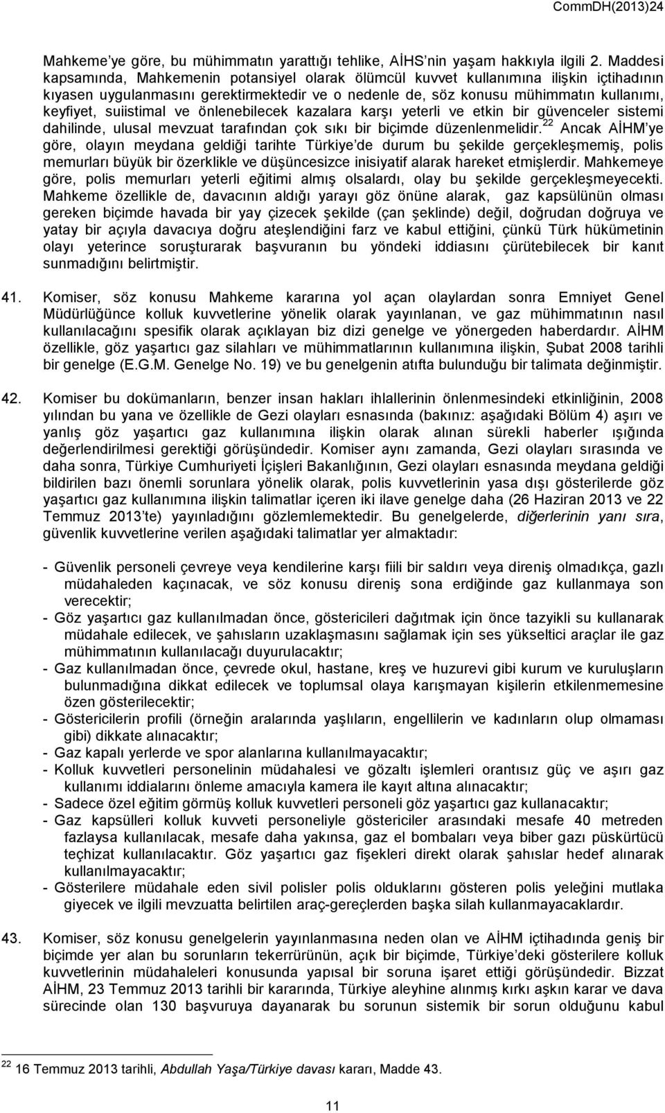 suiistimal ve önlenebilecek kazalara karşı yeterli ve etkin bir güvenceler sistemi dahilinde, ulusal mevzuat tarafından çok sıkı bir biçimde düzenlenmelidir.