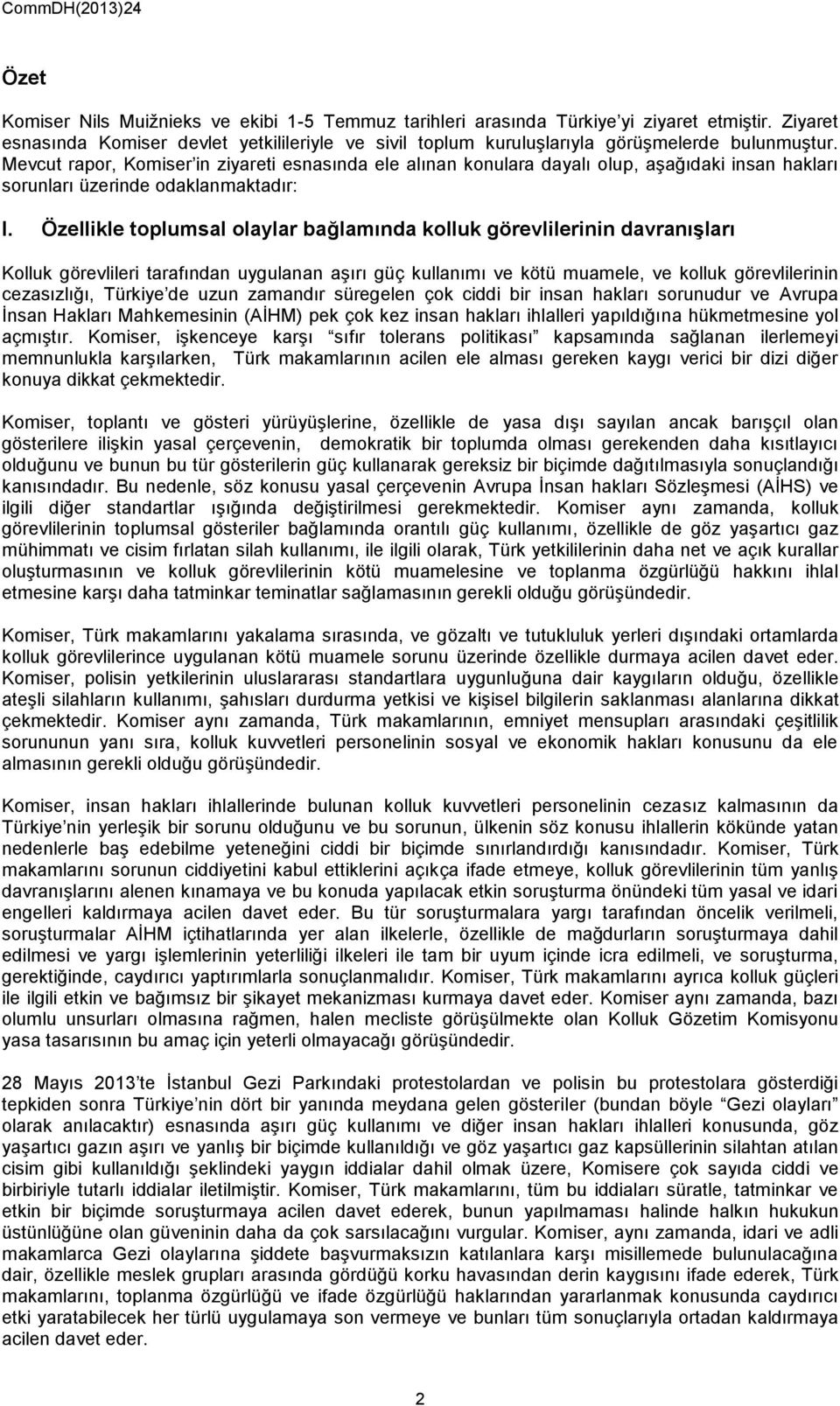 Özellikle toplumsal olaylar bağlamında kolluk görevlilerinin davranışları Kolluk görevlileri tarafından uygulanan aşırı güç kullanımı ve kötü muamele, ve kolluk görevlilerinin cezasızlığı, Türkiye de