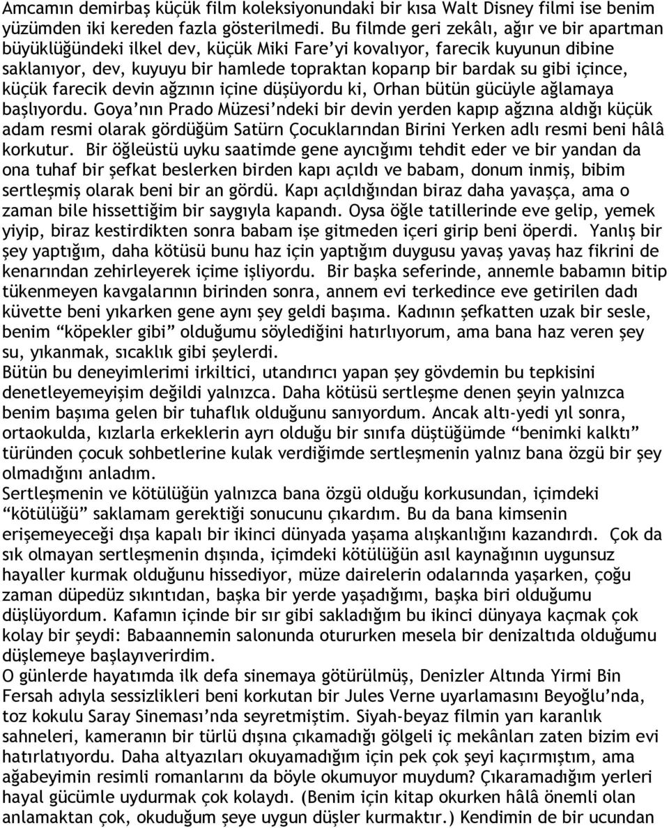 içince, küçük farecik devin ağzının içine düşüyordu ki, Orhan bütün gücüyle ağlamaya başlıyordu.