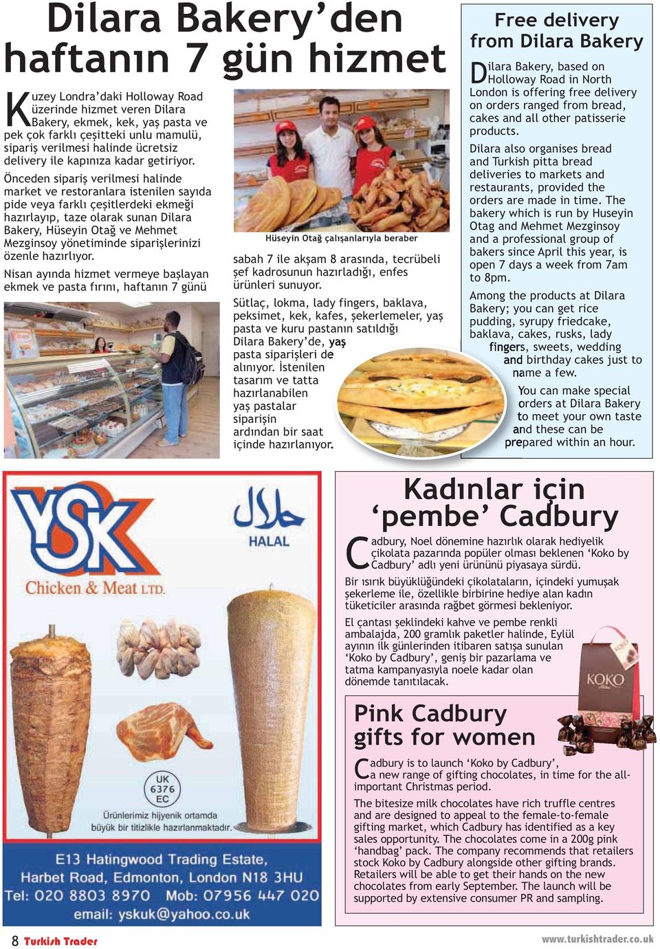 Önceden sipariş verilmesi halinde market ve restoranlara istenilen sayıda pide veya farklı çeşitlerdeki ekmeği hazırlayıp, taze olarak sunan Dilara Bakery, Hüseyin Otağ ve Mehmet Mezginsoy