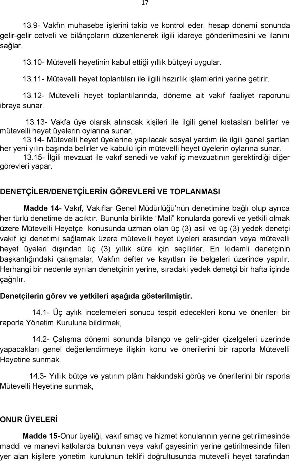 12- Mütevelli heyet toplantılarında, döneme ait vakıf faaliyet raporunu ibraya sunar. 13.