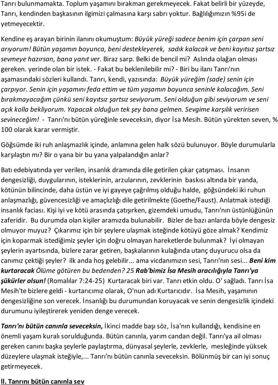 Bütün yaşamın boyunca, beni destekleyerek, sadık kalacak ve beni kayıtsız şartsız sevmeye hazırsan, bana yanıt ver. Biraz sarp. Belki de bencil mi? Aslında olağan olması gereken.