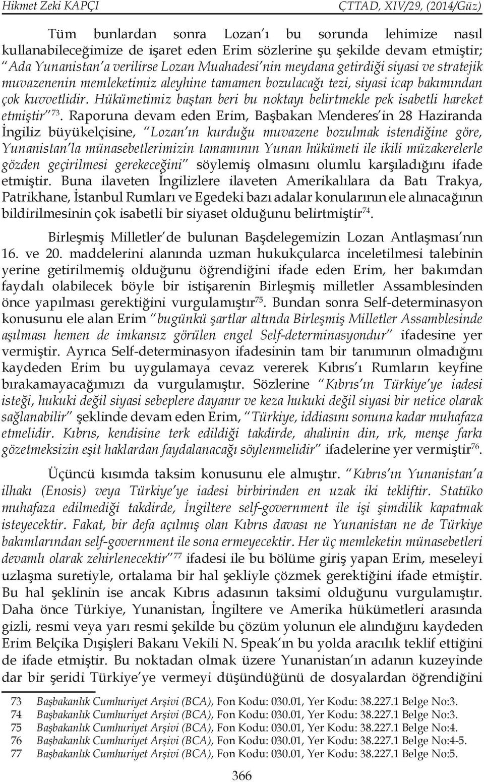 Hükümetimiz baştan beri bu noktayı belirtmekle pek isabetli hareket etmiştir 73.