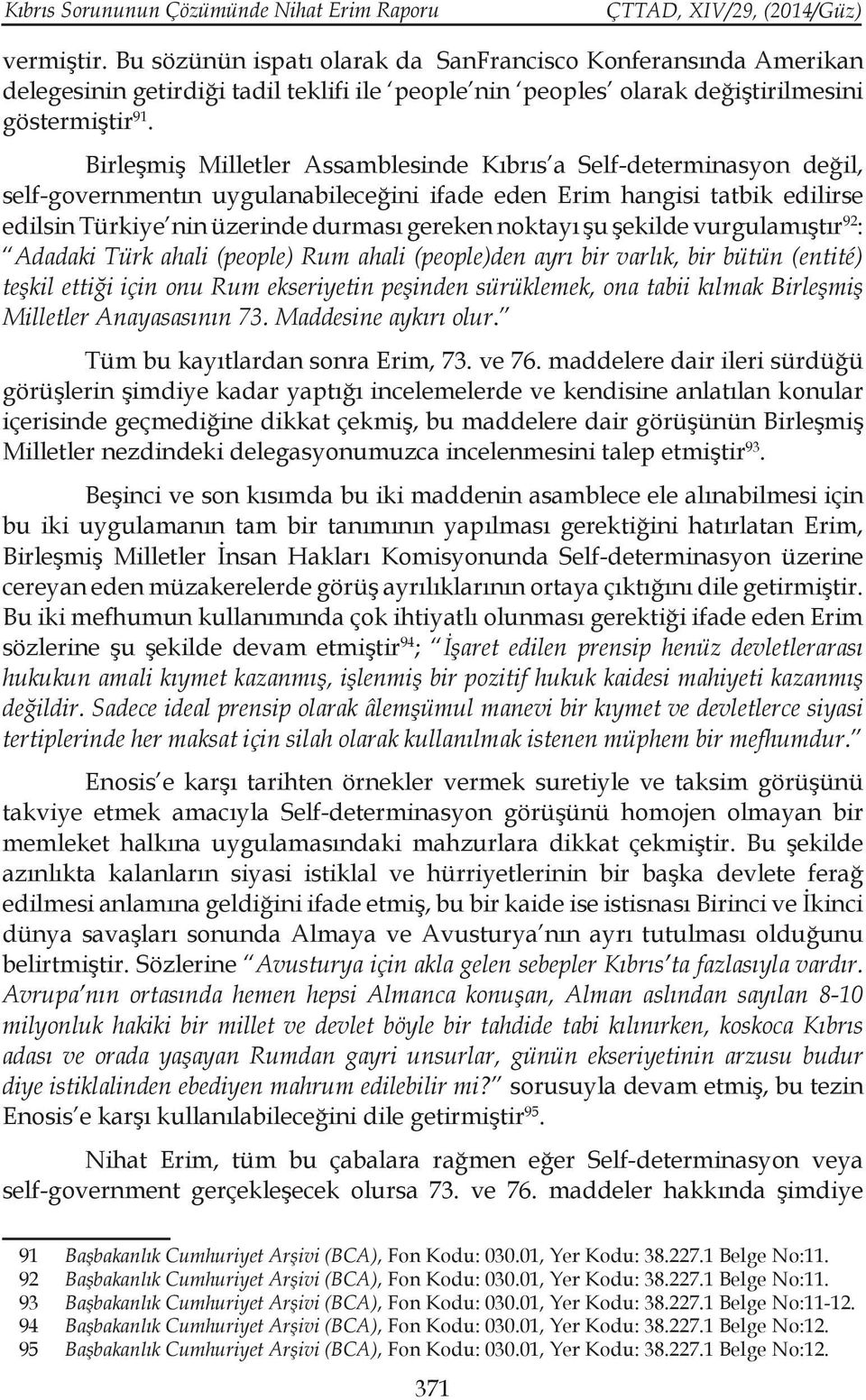 Birleşmiş Milletler Assamblesinde Kıbrıs a Self-determinasyon değil, self-governmentın uygulanabileceğini ifade eden Erim hangisi tatbik edilirse edilsin Türkiye nin üzerinde durması gereken noktayı