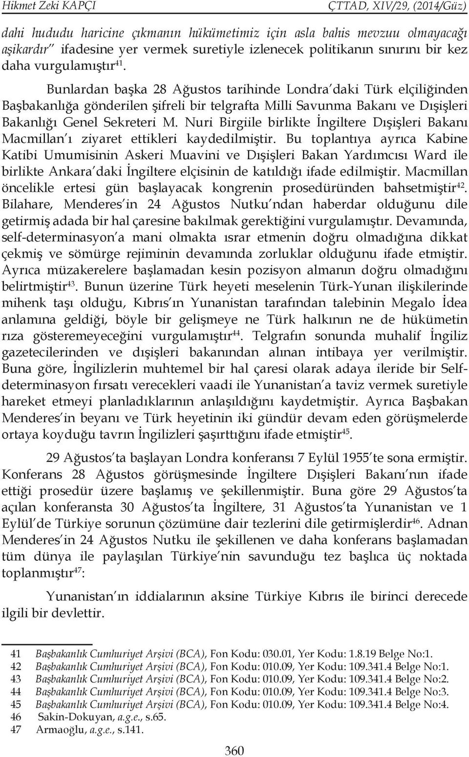 Nuri Birgiile birlikte İngiltere Dışişleri Bakanı Macmillan ı ziyaret ettikleri kaydedilmiştir.