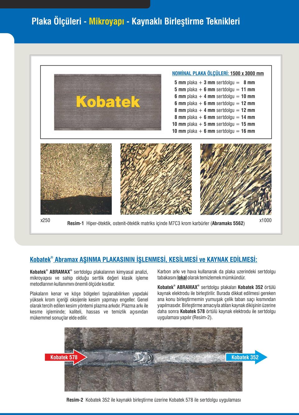 krom karbürler (Abramaks 2) x00 Kobatek Abramax AŞINMA PLAKASININ İŞLENMESİ, KESİLMESİ ve KAYNAK EDİLMESİ: Kobatek ABRAMAX sertdolgu plakalarının kimyasal analizi, mikroyapısı ve sahip olduğu sertlik