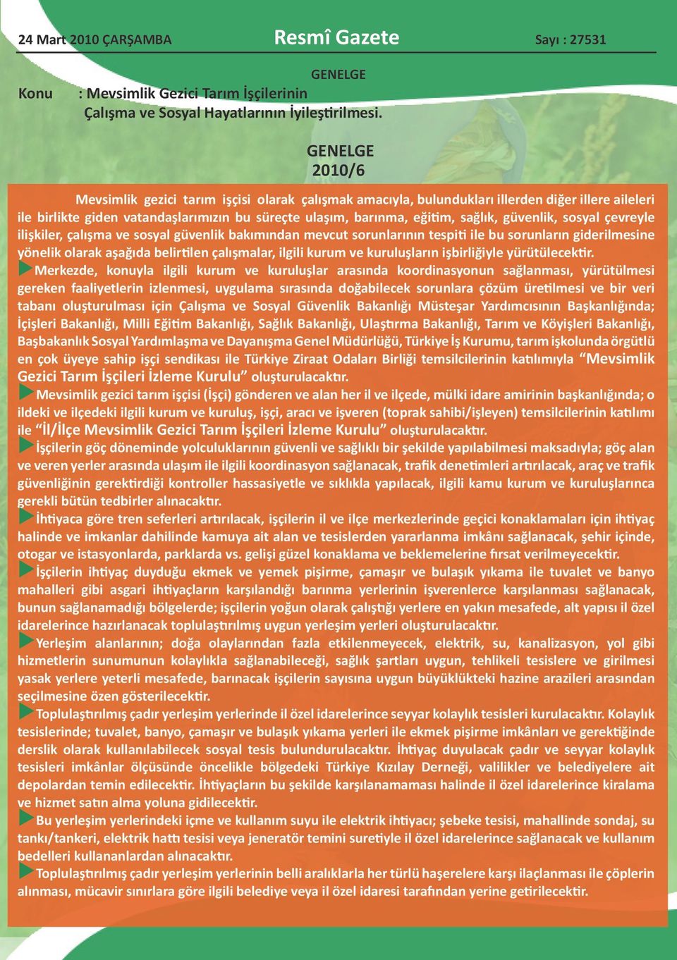 güvenlik, sosyal çevreyle ilişkiler, çalışma ve sosyal güvenlik bakımından mevcut sorunlarının tespiti ile bu sorunların giderilmesine yönelik olarak aşağıda belirtilen çalışmalar, ilgili kurum ve