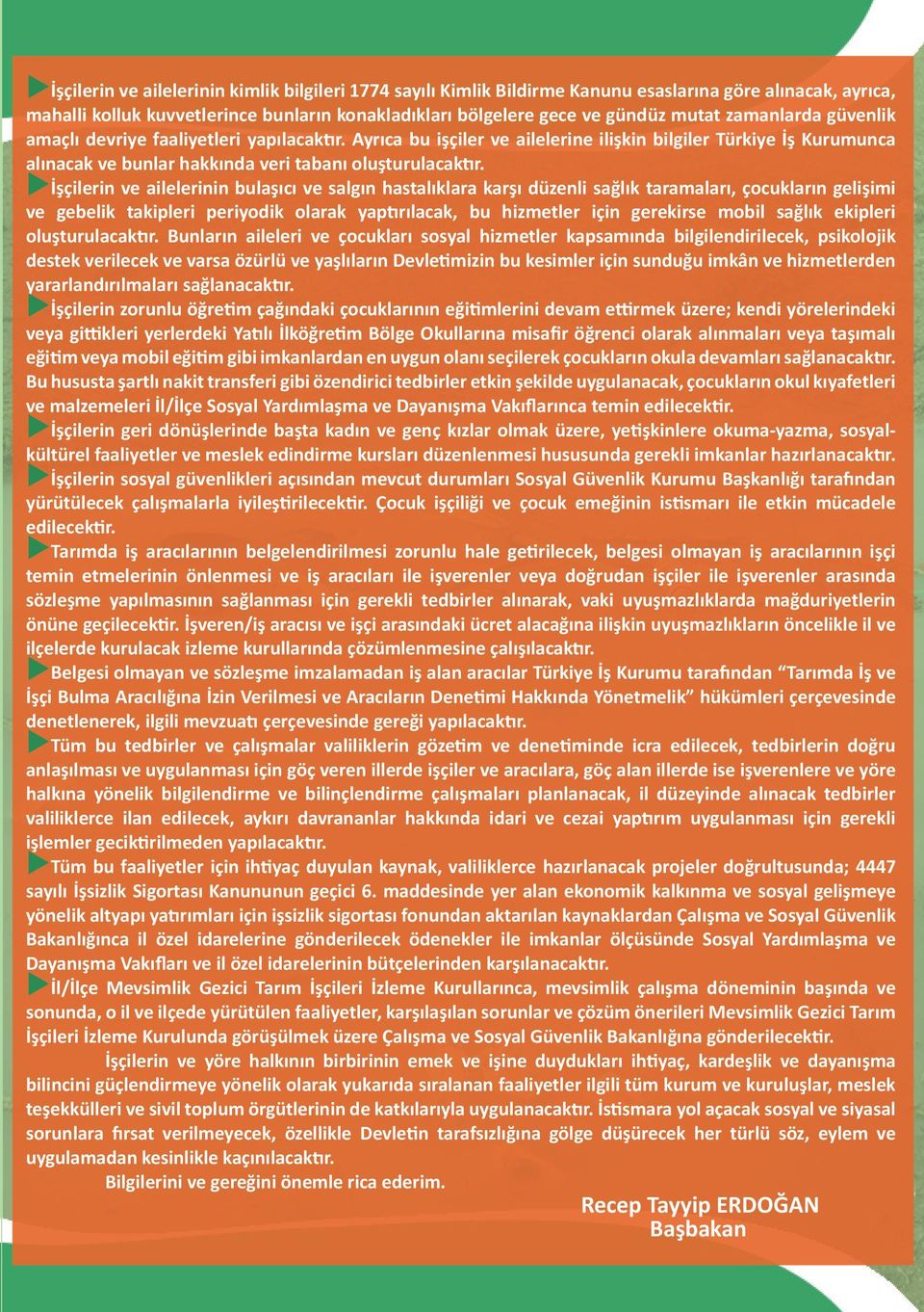 uişçilerin ve ailelerinin bulaşıcı ve salgın hastalıklara karşı düzenli sağlık taramaları, çocukların gelişimi ve gebelik takipleri periyodik olarak yaptırılacak, bu hizmetler için gerekirse mobil