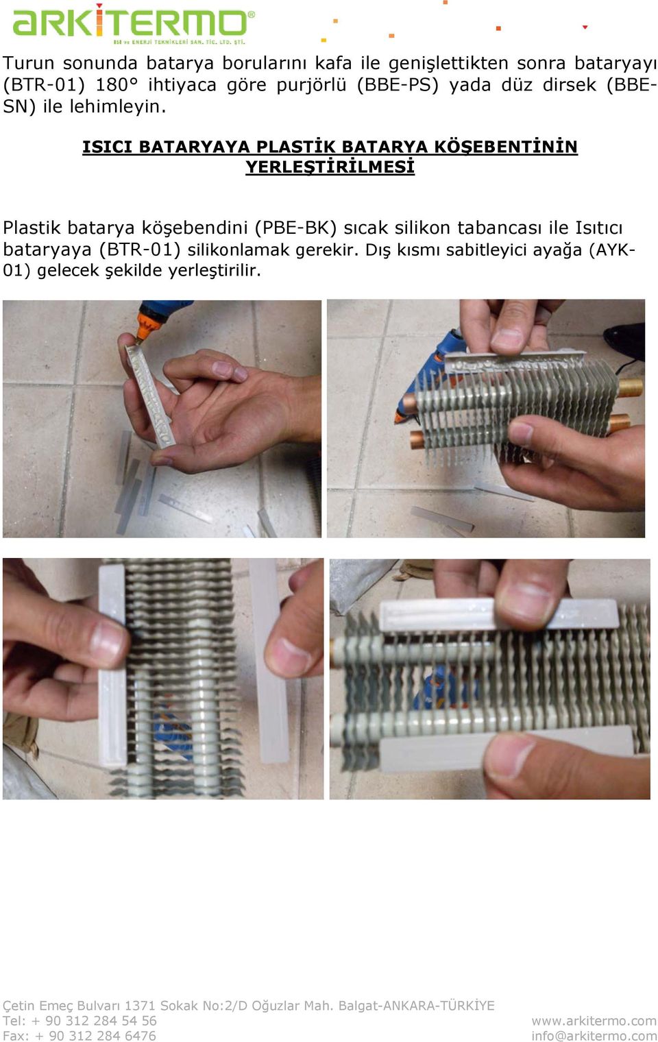 ISICI BATARYAYA PLASTİK BATARYA KÖŞEBENTİNİN YERLEŞTİRİLMESİ Plastik batarya köşebendini (PBE-BK)