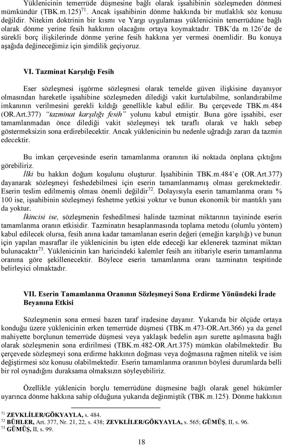 126 de de sürekli borç ilişkilerinde dönme yerine fesih hakkına yer vermesi önemlidir. Bu konuya aşağıda değineceğimiz için şimdilik geçiyoruz. VI.