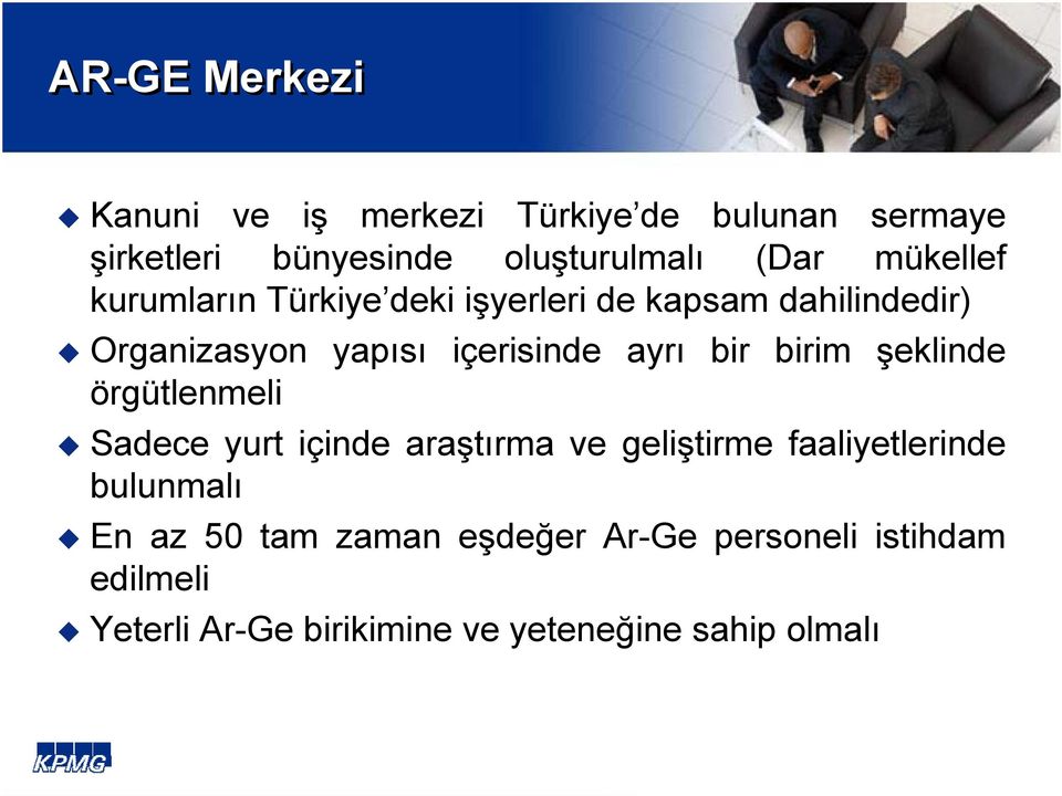 bir birim şeklinde örgütlenmeli Sadece yurt içinde araştırma ve geliştirme faaliyetlerinde bulunmalı En