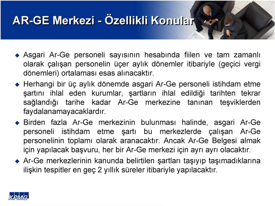 Herhangi bir üç aylık dönemde asgari Ar-Ge personeli istihdam etme şartını ihlal eden kurumlar, şartların ihlal edildiği tarihten tekrar sağlandığı tarihe kadar Ar-Ge merkezine tanınan teşviklerden