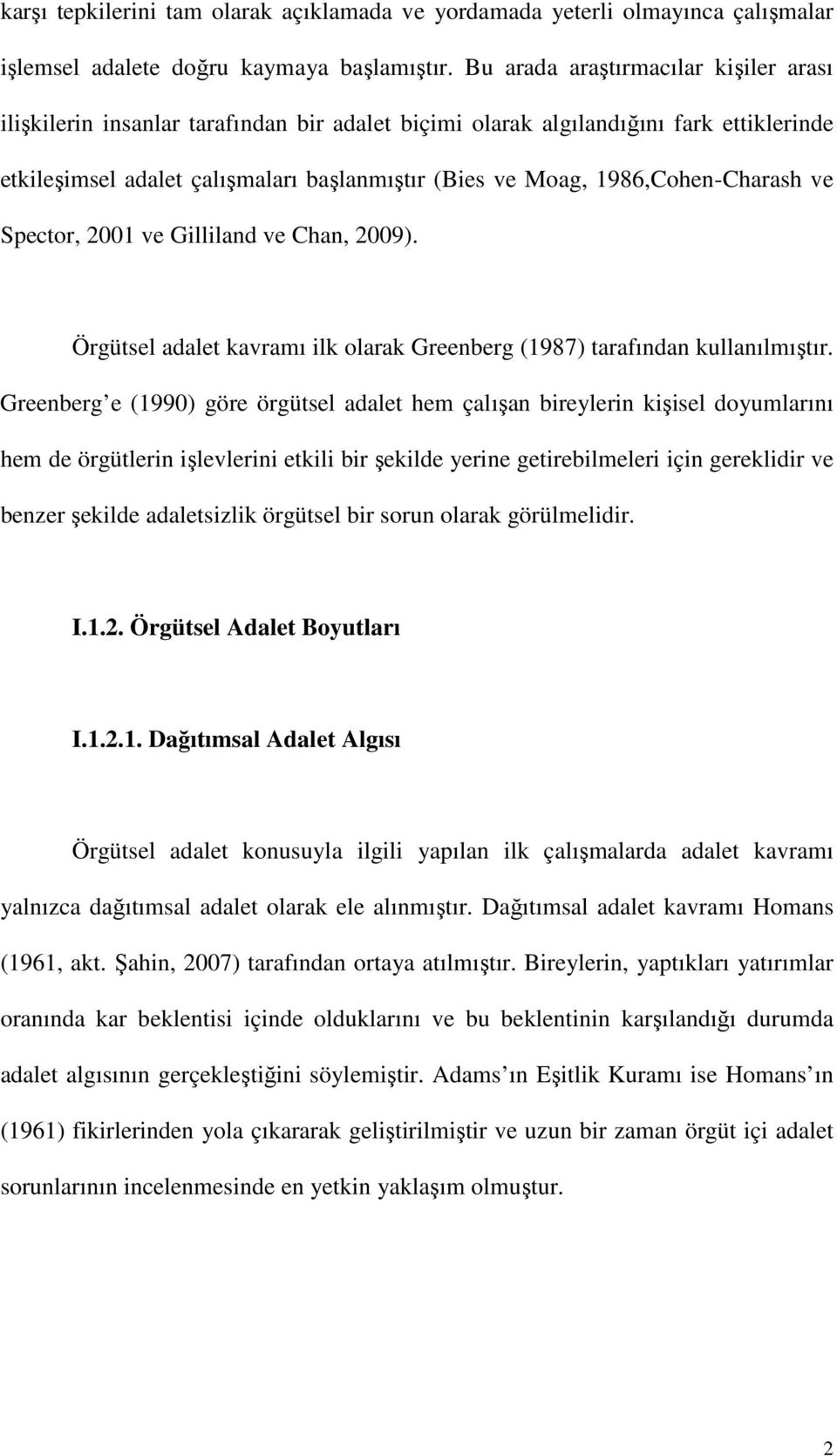 1986,Cohen-Charash ve Spector, 2001 ve Gilliland ve Chan, 2009). Örgütsel adalet kavramı ilk olarak Greenberg (1987) tarafından kullanılmıştır.