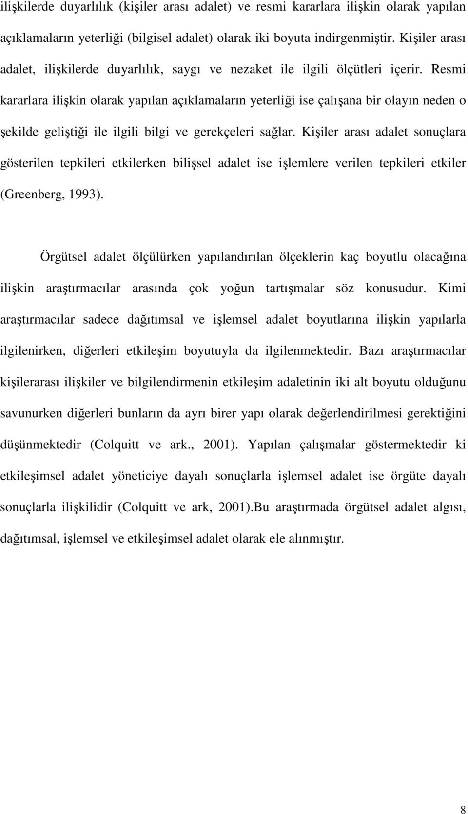 Resmi kararlara ilişkin olarak yapılan açıklamaların yeterliği ise çalışana bir olayın neden o şekilde geliştiği ile ilgili bilgi ve gerekçeleri sağlar.